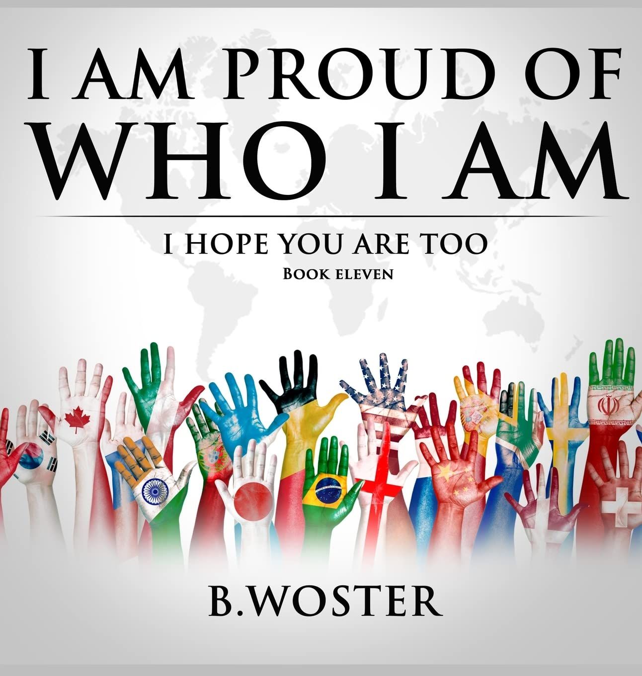 I Am Proud of Who I Am: I hope you are too (Hardback)- Book 11 By Author B. Woster - Shop