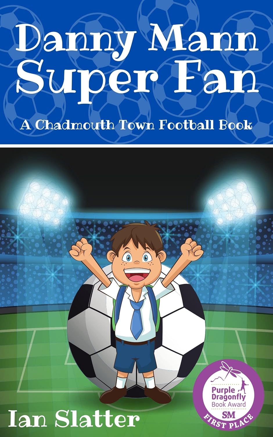 Danny Mann Super Fan: Winner of the 2022 Purple Dragonfly Book Award for children's sports books (Chadmouth Town Football Club) By Author Ian Slatter - Shop