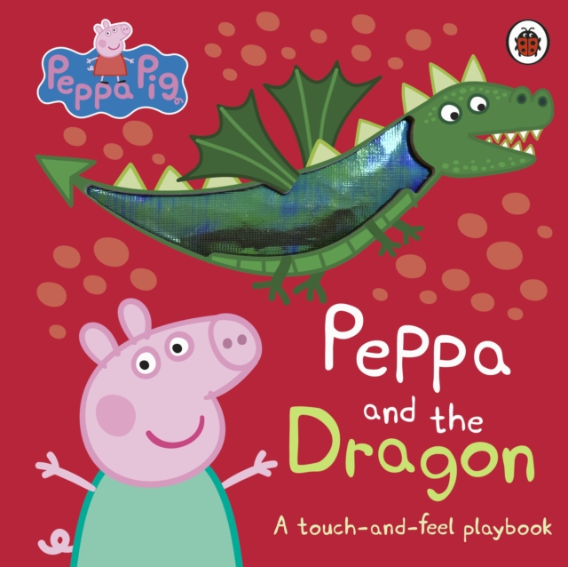 Peppa and the Dragon: A Touch and Feel Playbook By Peppa Pig