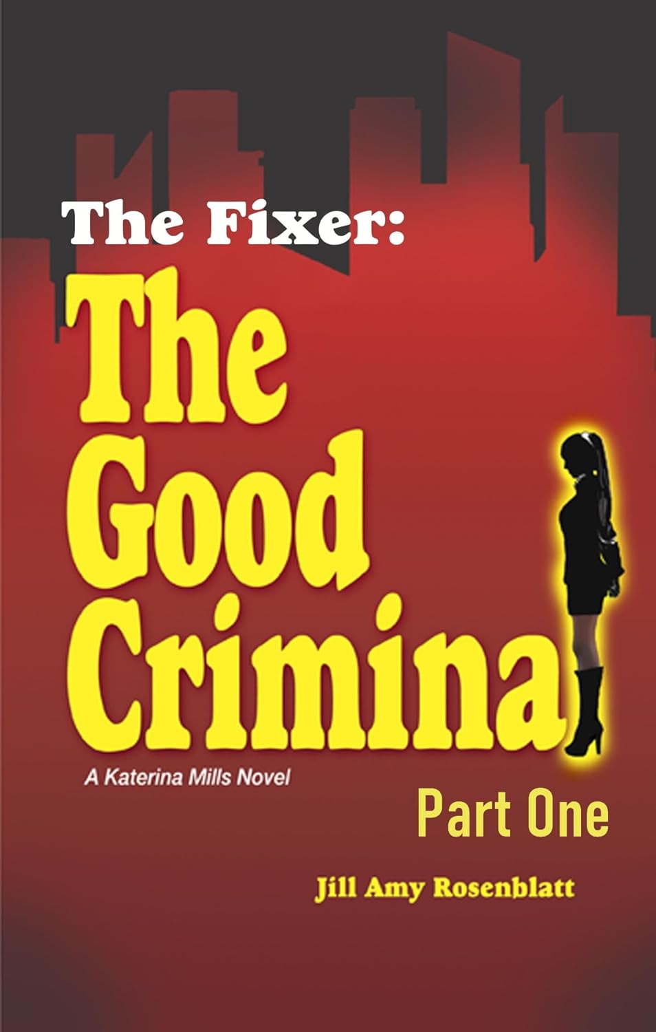 The Fixer: The Good Criminal Part One (The Fixer Series Book 4) By Author Jill Rosenblatt