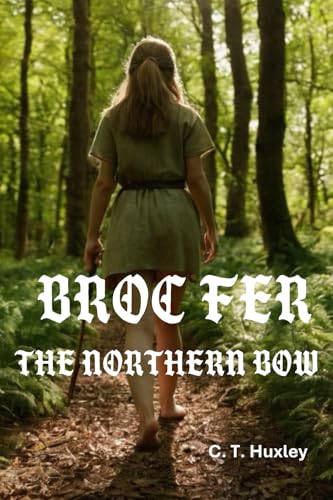Broc Fer: The Northern Bow (Part 1) By Author C T Huxley