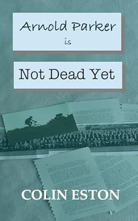 Arnold Parker is Not Dead Yet By Colin Eston