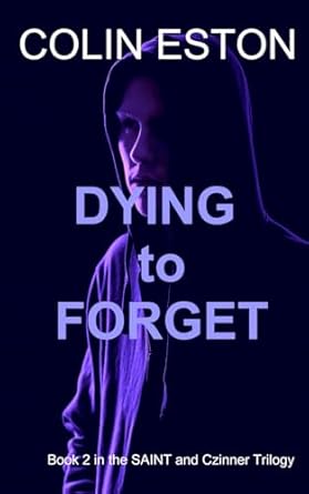 Dying to Forget: Saint and Czinner Trilogy Book 2 By Colin Eston