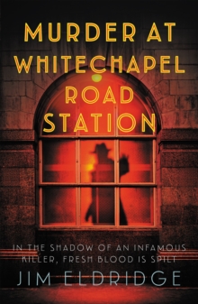 Murder at Whitechapel Road Station By Jim Eldridge