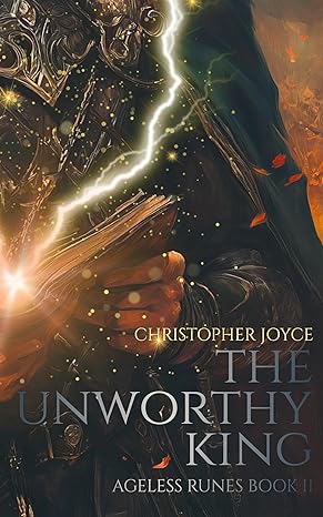 The Unworthy King (Ageless Runes Book 2) By Author Christopher Joyce