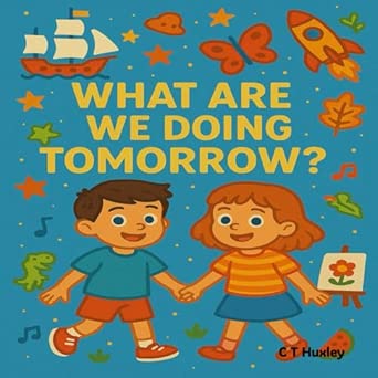 What Are We Doing Tomorrow? By Author C T Huxley - Shop