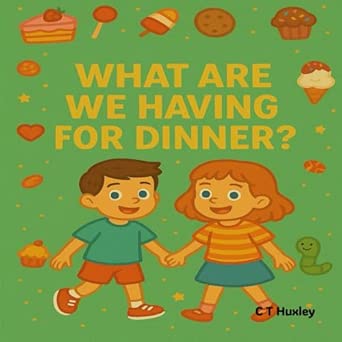 What Are We Having For Dinner? By Author C T Huxley - Shop