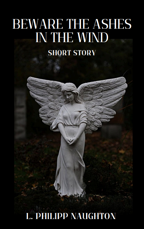 Beware the Ashes in the Wind (Short Story) by L. Philipp Naughton