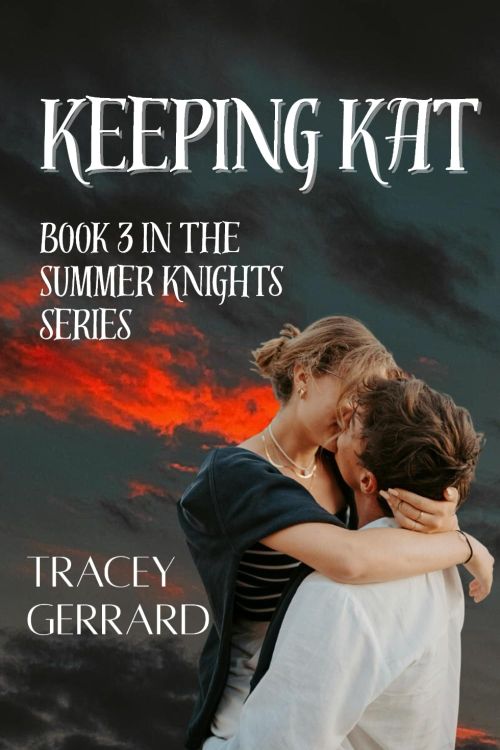 Keeping Kat (Book 3 in the Summer Knights Series) By Author Tracey Gerrard