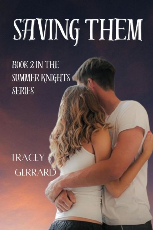 Saving Them (Book 2 in the Summer Knights Series) By Author Tracey Gerrard