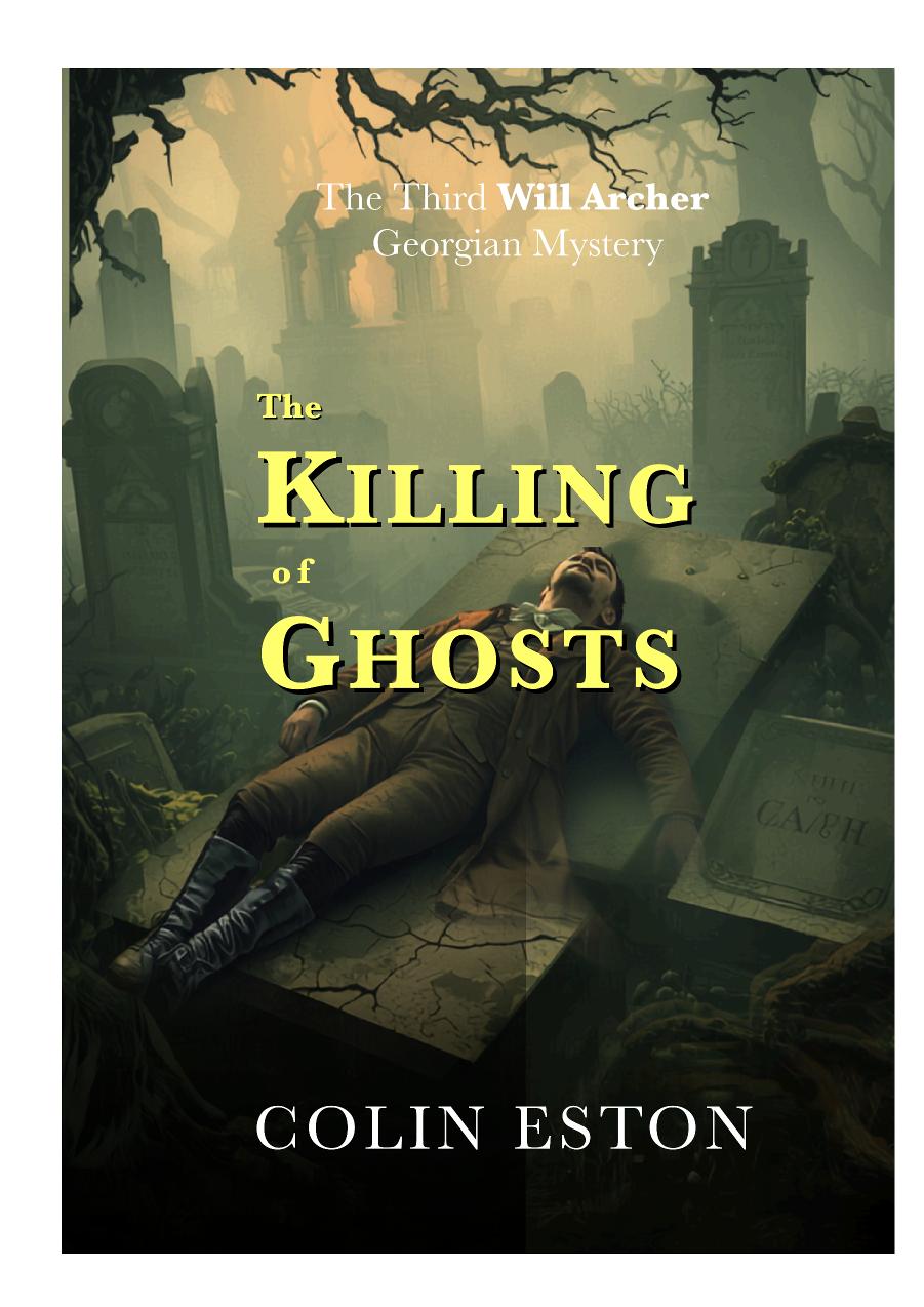 The Killing of Ghosts (The Third Will Archer Georgian Mystery) By Author Colin Eston - Shop